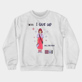 I give up kill me now, Ironic funny kawaii pastel aesthetic dark humor Crewneck Sweatshirt